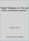 2 Foray Lithuania Master 1340021463 Thaddeus; Last or, (Hardcover) in 9781340021467 Pre-Owned Volume The
