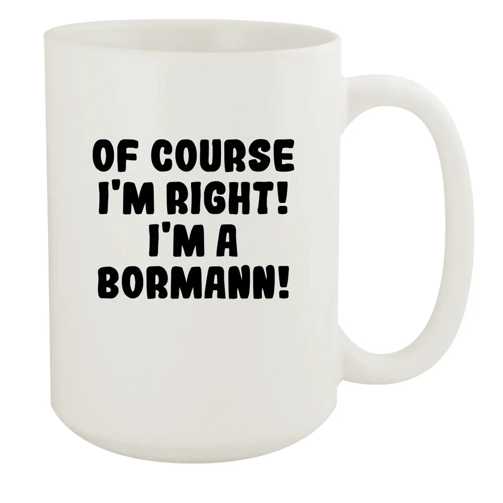 I'm White Right! 15oz White Mug, I'm Bormann! Course A Of Ceramic -
