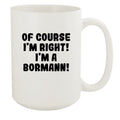 I'm White Right! 15oz White Mug, I'm Bormann! Course A Of Ceramic -