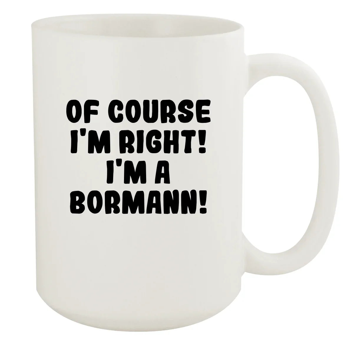 I'm White Right! 15oz White Mug, I'm Bormann! Course A Of Ceramic -